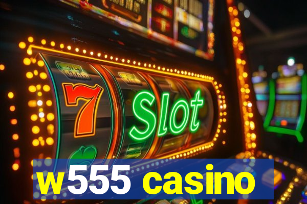 w555 casino